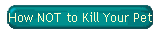 How NOT to Kill Your Pet