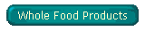 Whole Food Products