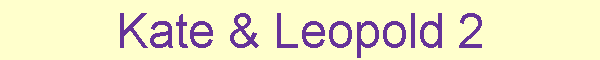 Kate & Leopold 2