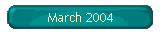March 2004