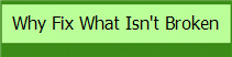 Why Fix What Isn't Broken